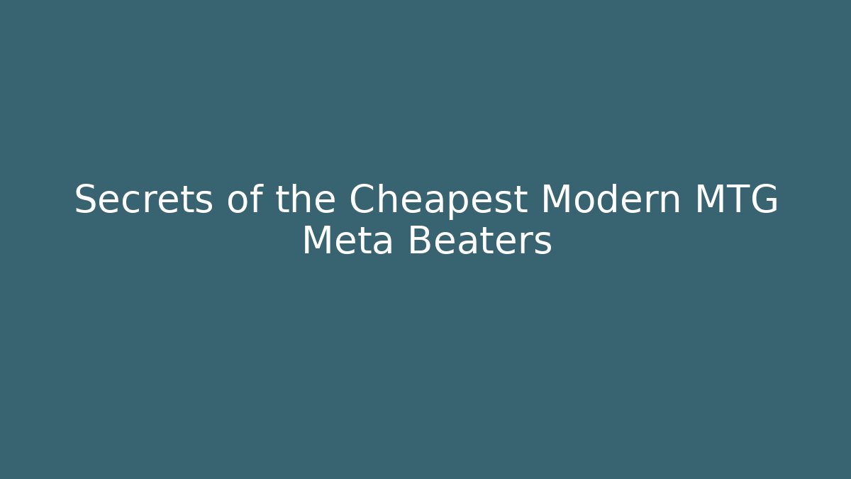 Secrets of the Cheapest Modern MTG Meta Beaters - Critter Realm