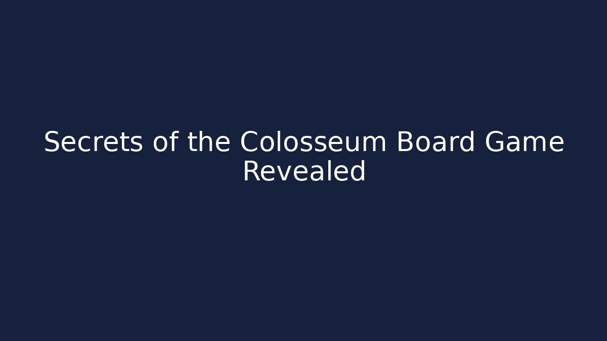 Secrets of the Colosseum Board Game Revealed