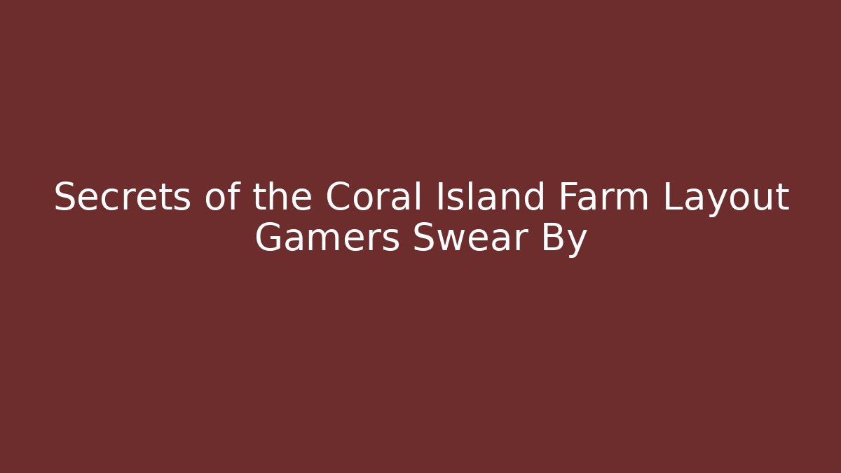 Secrets of the Coral Island Farm Layout Gamers Swear By