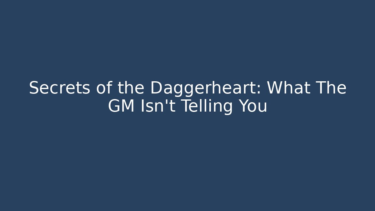 Secrets of the Daggerheart: What The GM Isn't Telling You
