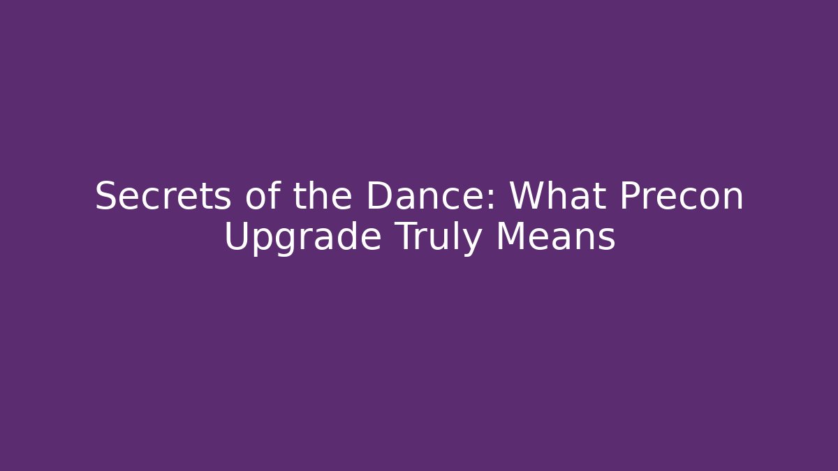 Secrets of the Dance: What Precon Upgrade Truly Means - Critter Realm