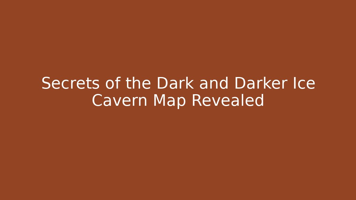Secrets of the Dark and Darker Ice Cavern Map Revealed