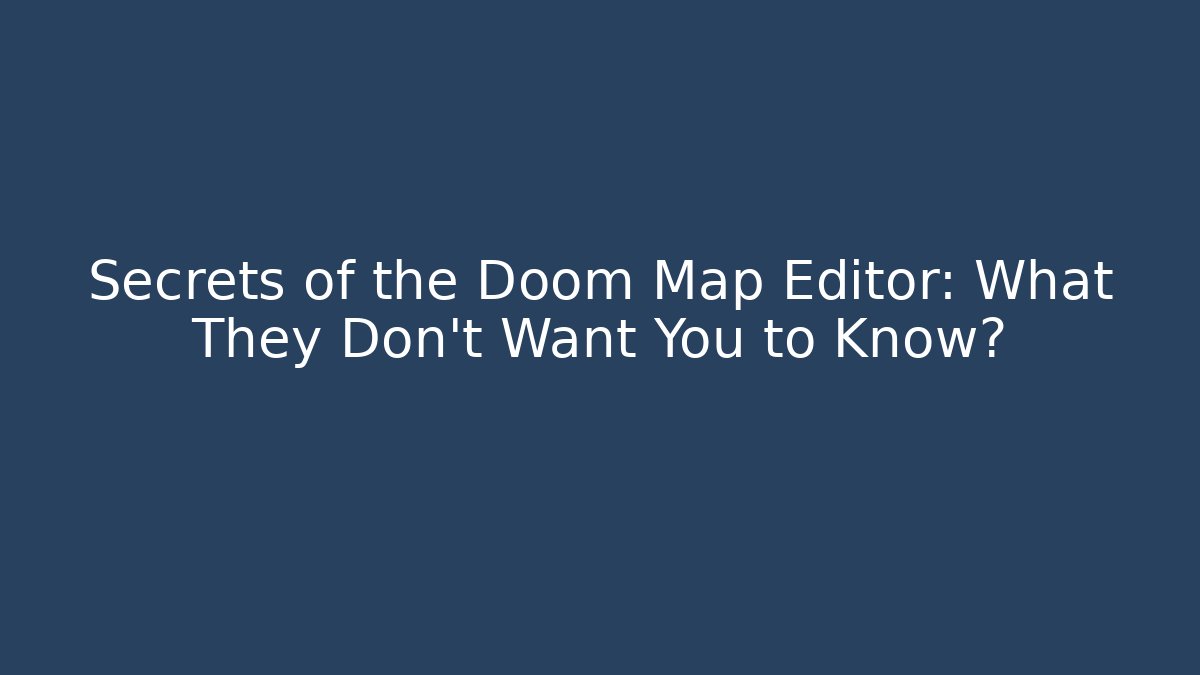 Secrets of the Doom Map Editor: What They Don't Want You to Know?