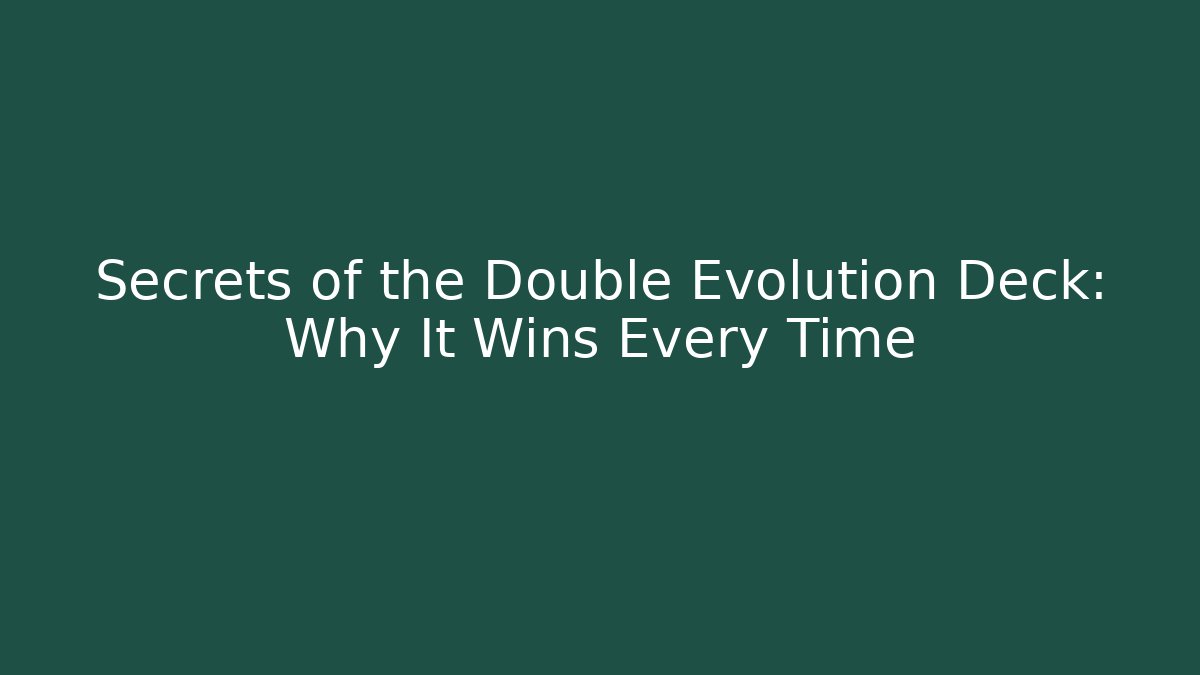 Secrets of the Double Evolution Deck: Why It Wins Every Time