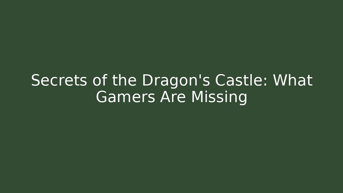 Secrets of the Dragon's Castle: What Gamers Are Missing