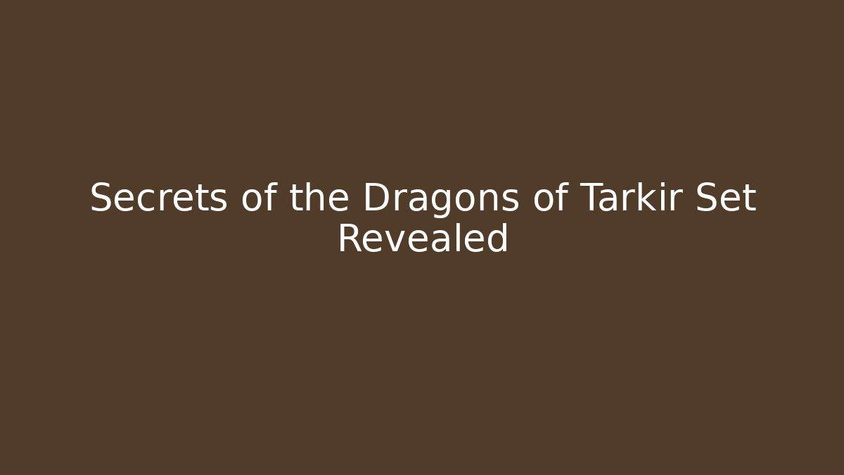 Secrets of the Dragons of Tarkir Set Revealed