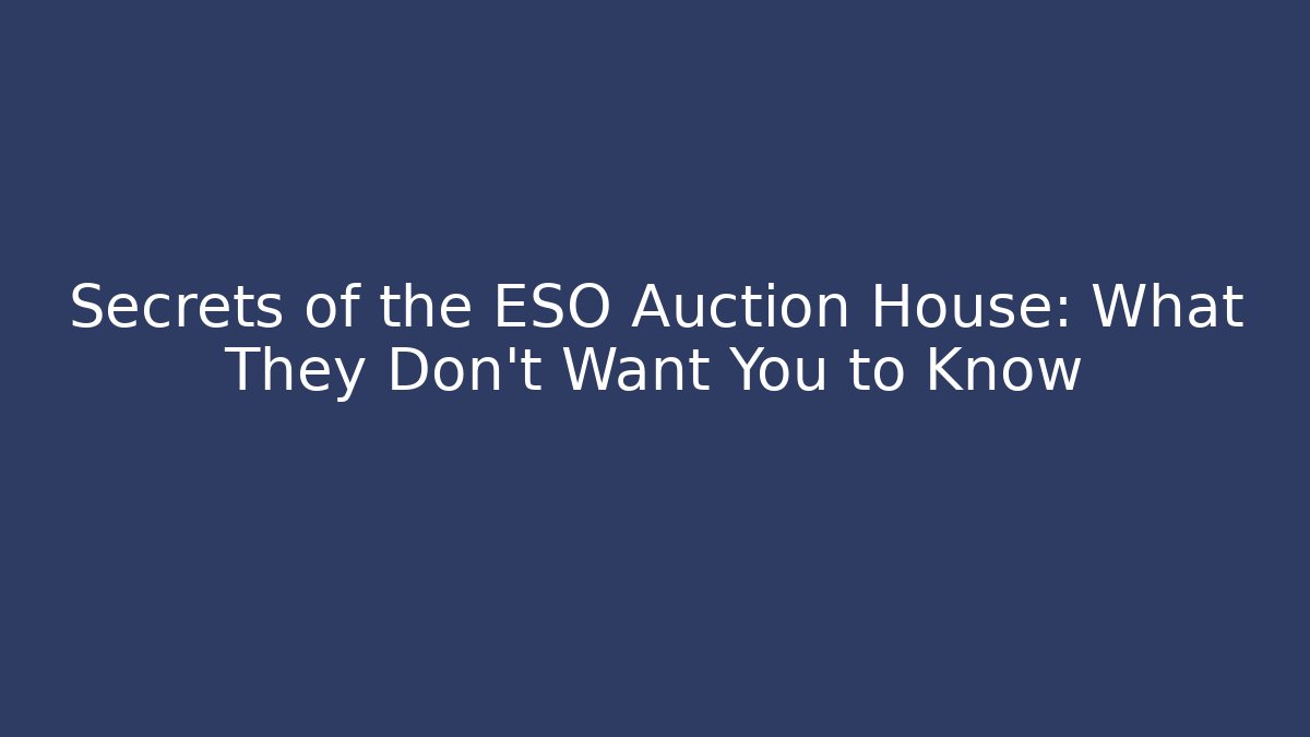 Secrets of the ESO Auction House: What They Don't Want You to Know