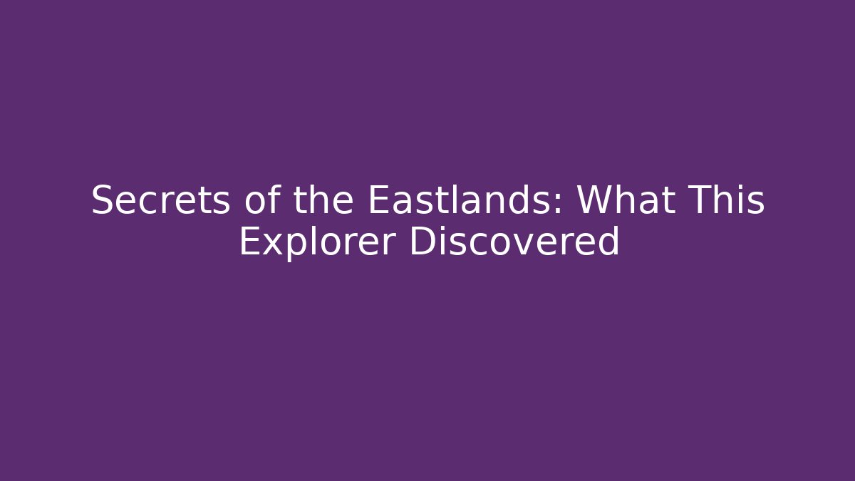 Secrets of the Eastlands: What This Explorer Discovered - Critter Realm
