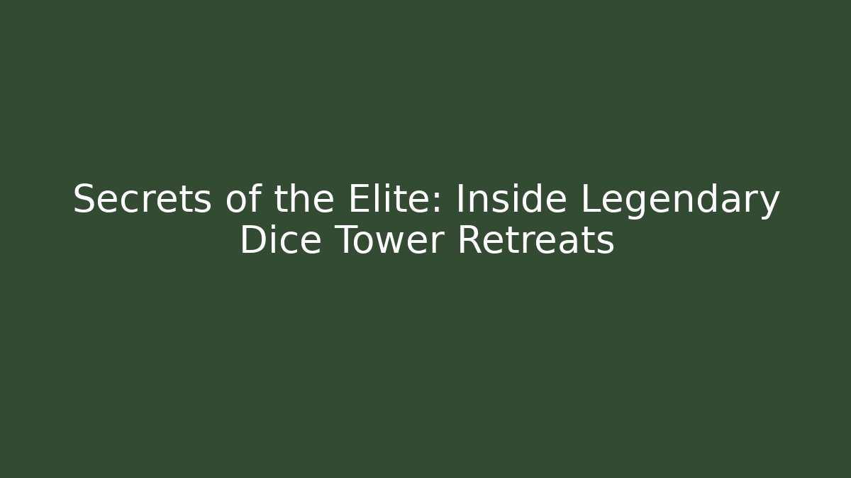 Secrets of the Elite: Inside Legendary Dice Tower Retreats