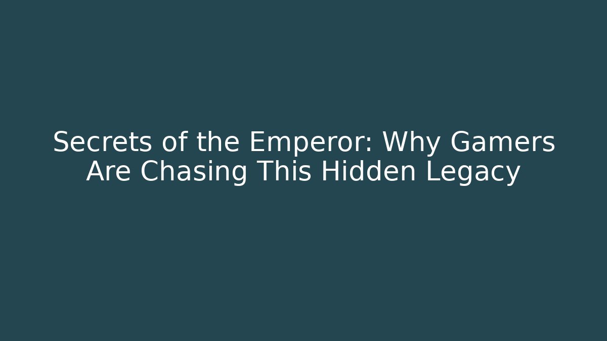 Secrets of the Emperor: Why Gamers Are Chasing This Hidden Legacy