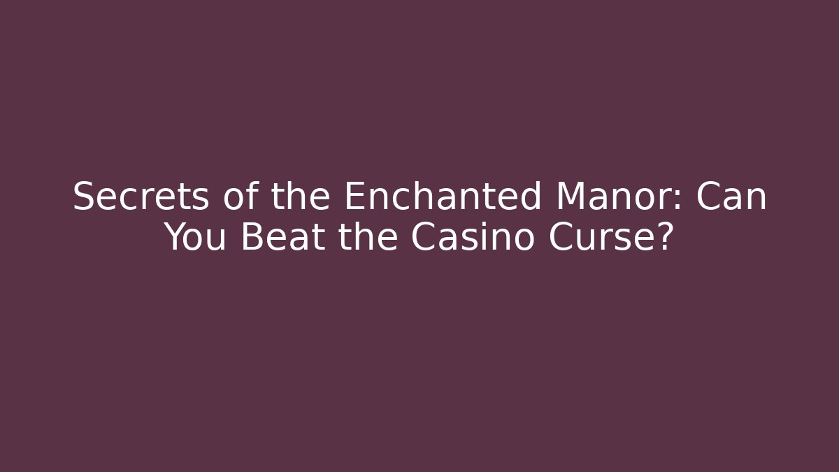 Secrets of the Enchanted Manor: Can You Beat the Casino Curse?