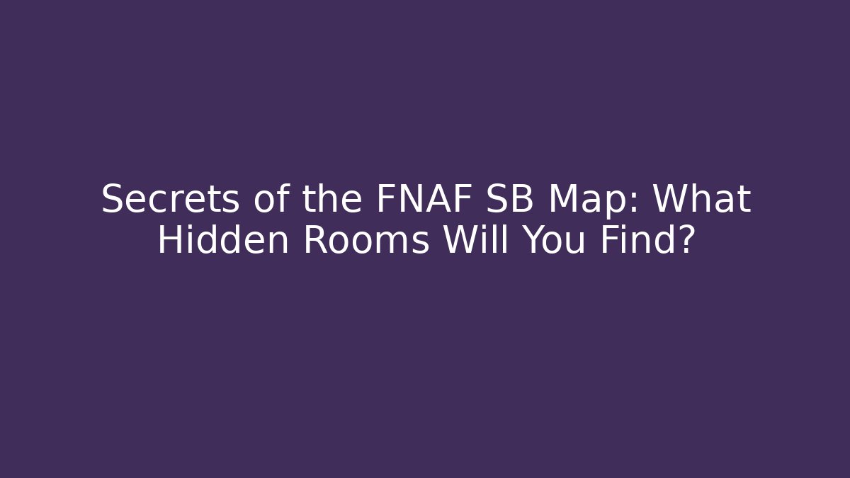 Secrets of the FNAF SB Map: What Hidden Rooms Will You Find? - Critter Realm