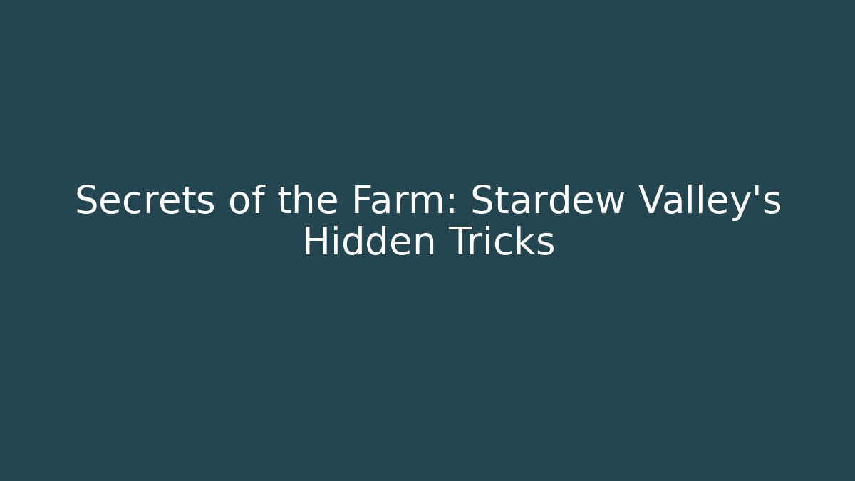 Secrets of the Farm: Stardew Valley's Hidden Tricks