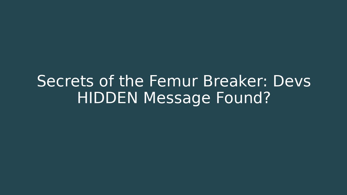 Secrets of the Femur Breaker: Devs HIDDEN Message Found? - Critter Realm