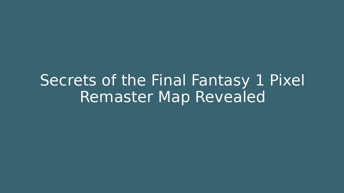 Secrets of the Final Fantasy 1 Pixel Remaster Map Revealed
