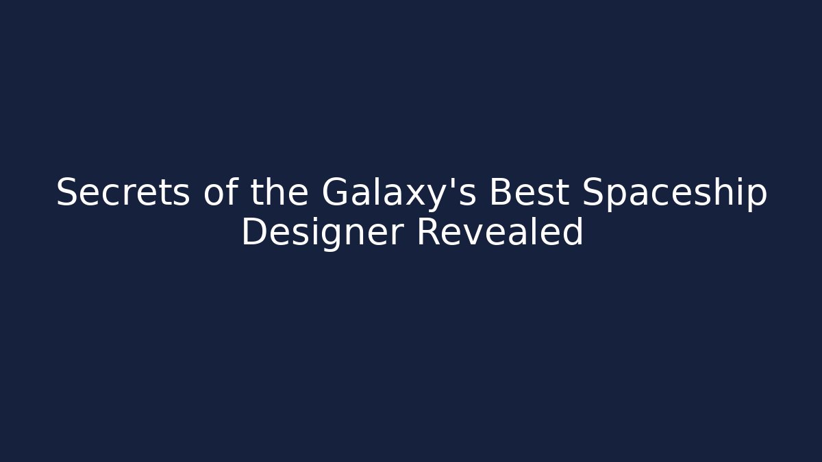 Secrets of the Galaxy's Best Spaceship Designer Revealed