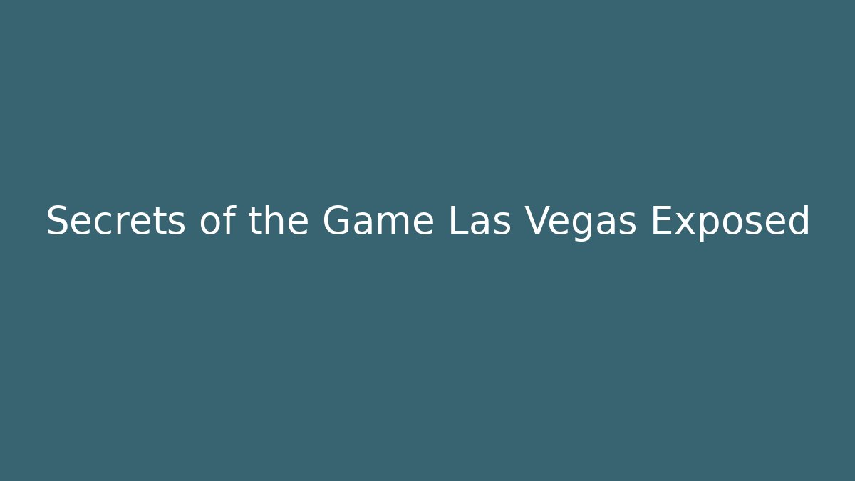 Secrets of the Game Las Vegas Exposed