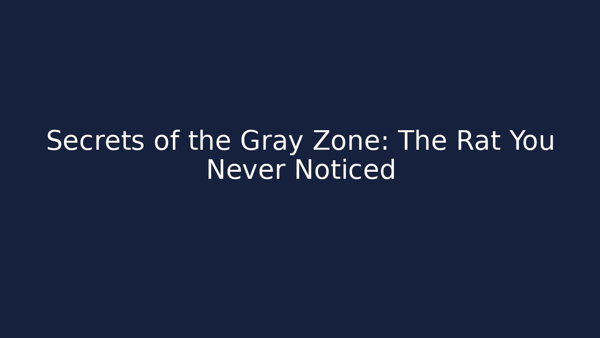 Secrets of the Gray Zone: The Rat You Never Noticed