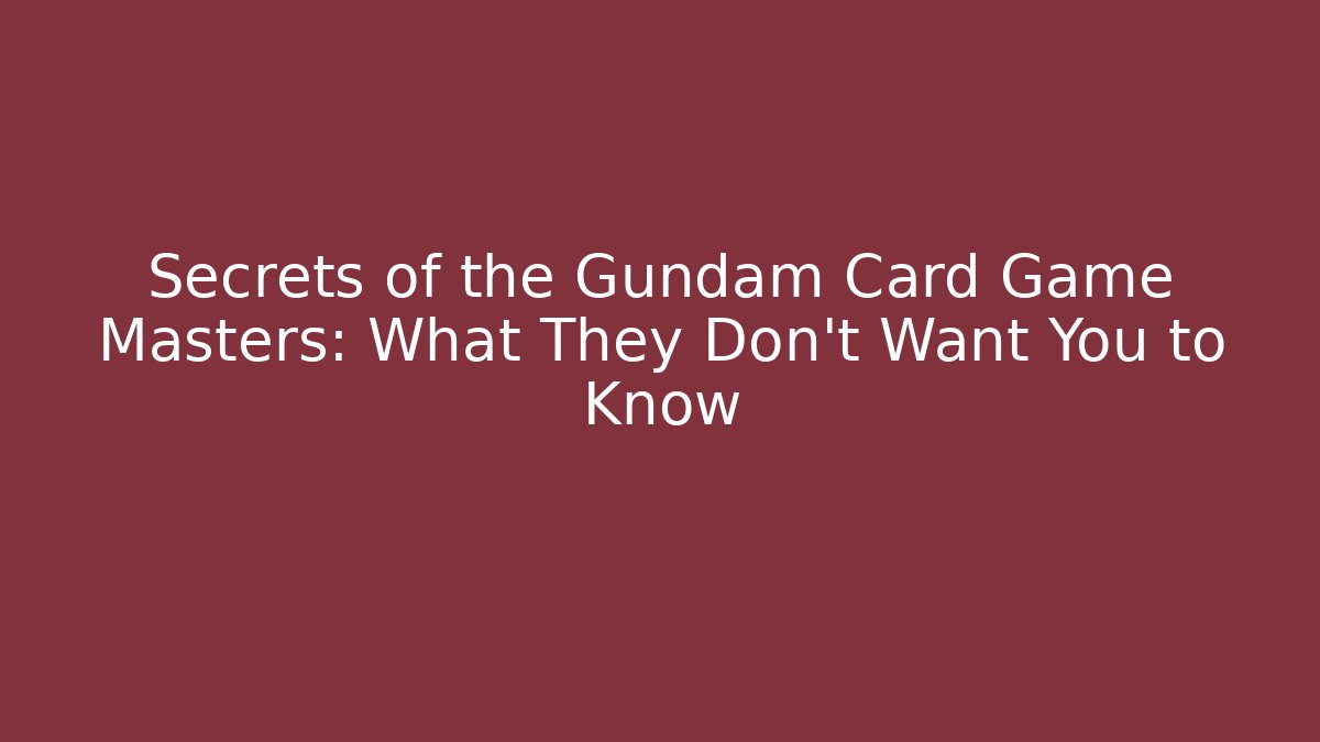 Secrets of the Gundam Card Game Masters: What They Don't Want You to Know - Critter Realm