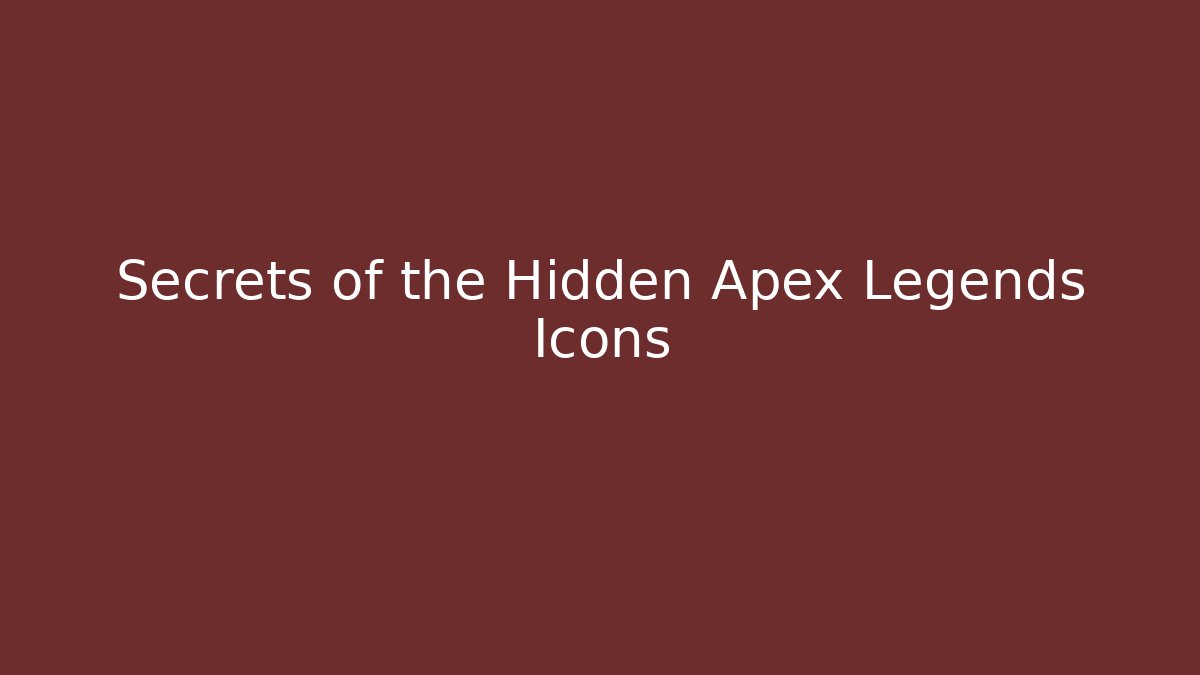 Secrets of the Hidden Apex Legends Icons
