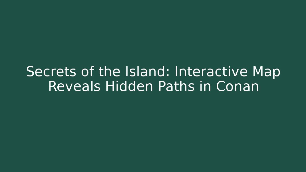 Secrets of the Island: Interactive Map Reveals Hidden Paths in Conan