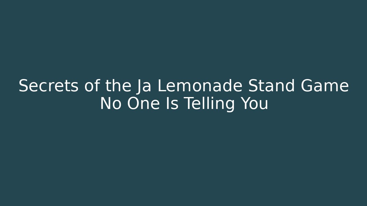 Secrets of the Ja Lemonade Stand Game No One Is Telling You