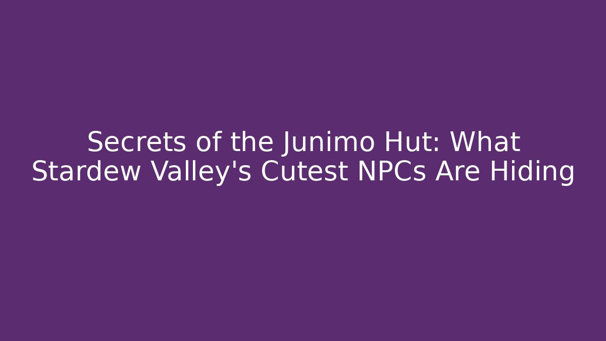 Secrets of the Junimo Hut: What Stardew Valley’s Cutest NPCs Are Hiding