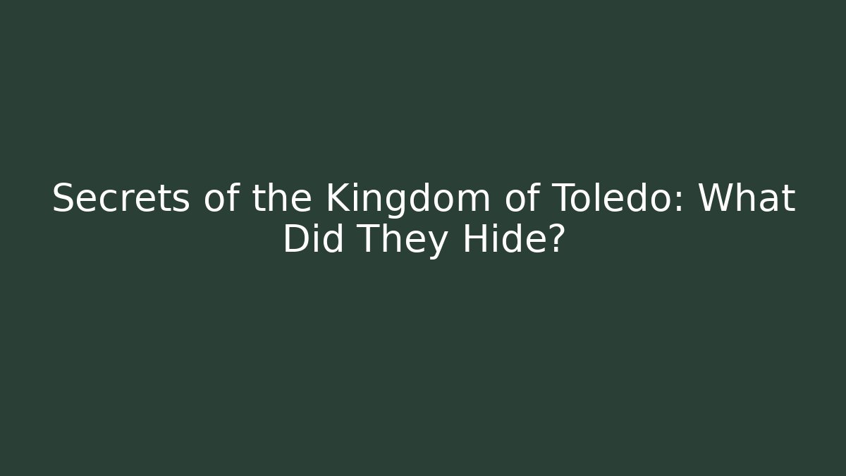Secrets of the Kingdom of Toledo: What Did They Hide? - Critter Realm