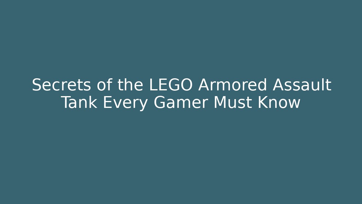 Secrets of the LEGO Armored Assault Tank Every Gamer Must Know