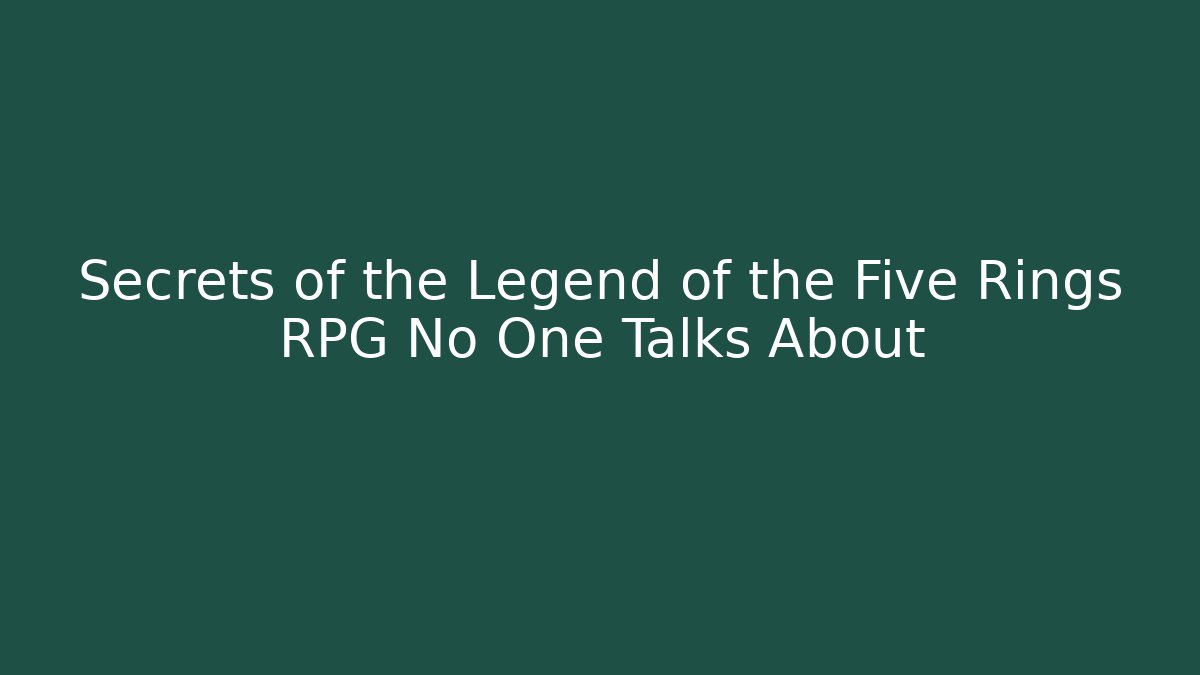 Secrets of the Legend of the Five Rings RPG No One Talks About