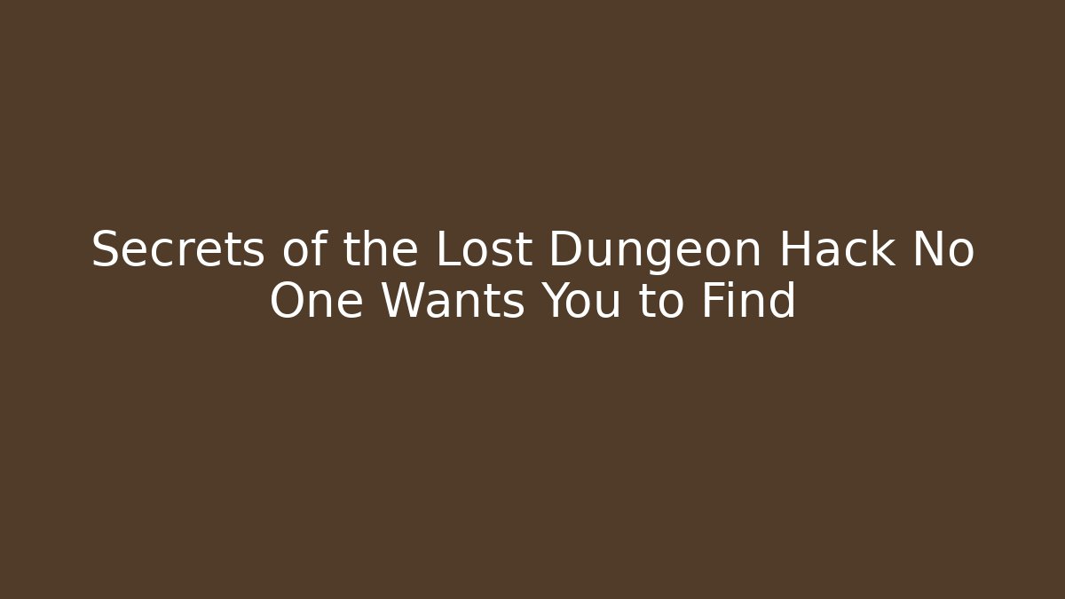 Secrets of the Lost Dungeon Hack No One Wants You to Find