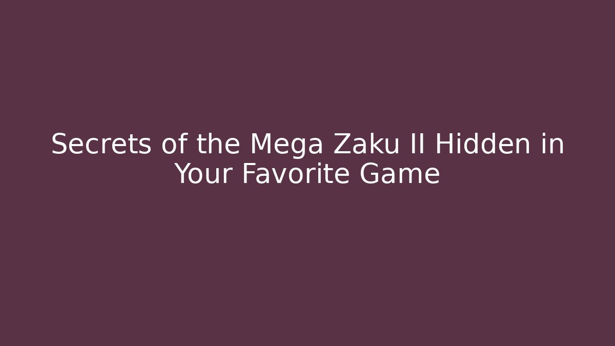 Secrets of the Mega Zaku II Hidden in Your Favorite Game