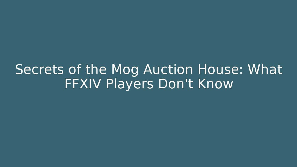 Secrets of the Mog Auction House: What FFXIV Players Don't Know - Critter Realm