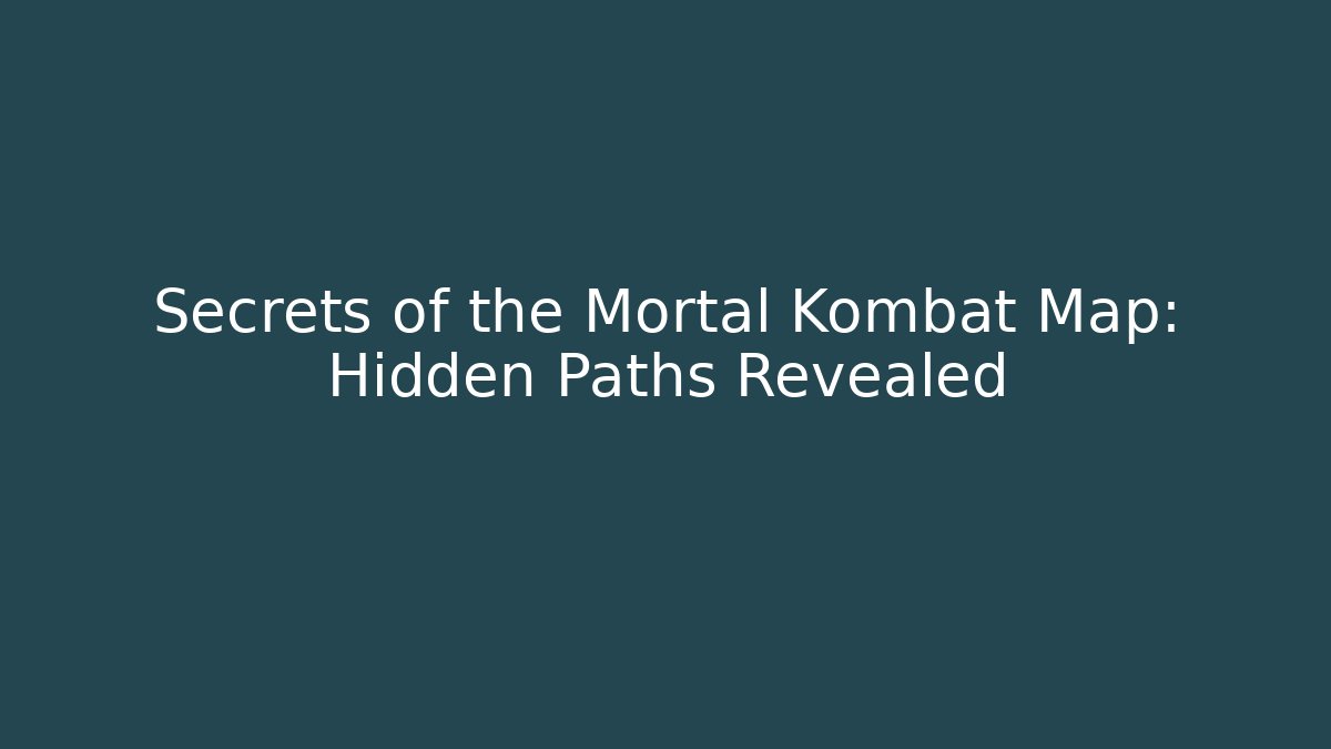 Secrets of the Mortal Kombat Map: Hidden Paths Revealed