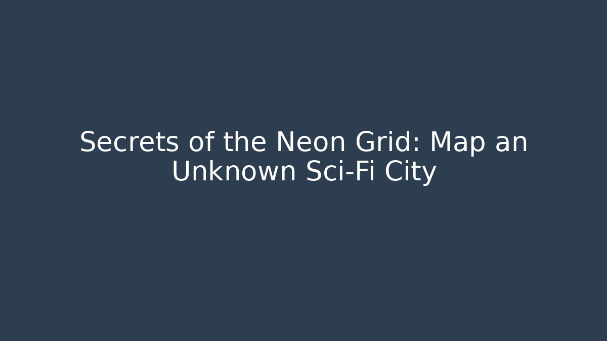 Secrets of the Neon Grid: Map an Unknown Sci-Fi City