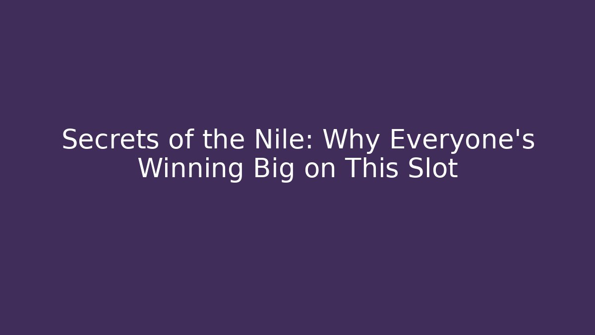 Secrets of the Nile: Why Everyone's Winning Big on This Slot