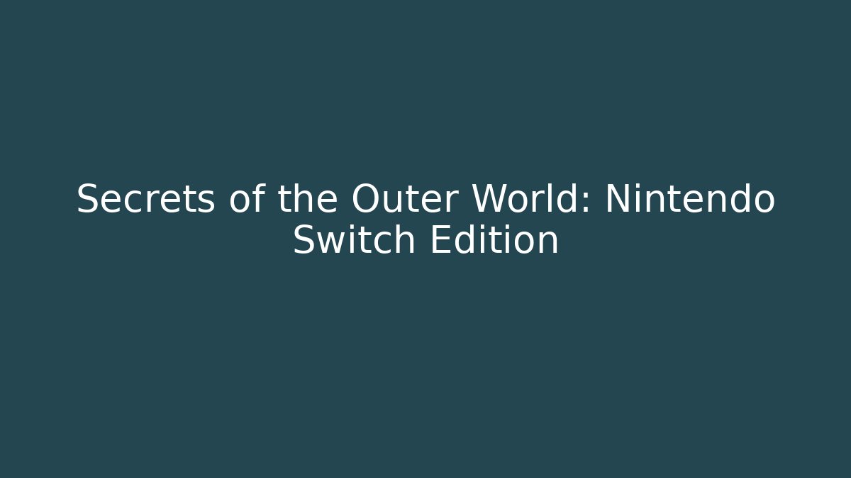 Secrets of the Outer World: Nintendo Switch Edition