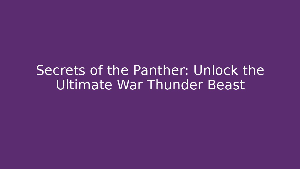 Secrets of the Panther: Unlock the Ultimate War Thunder Beast