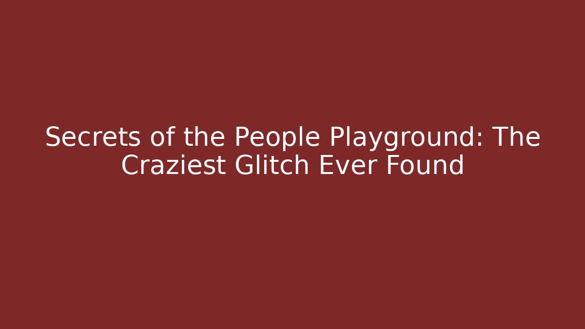 Secrets of the People Playground: The Craziest Glitch Ever Found