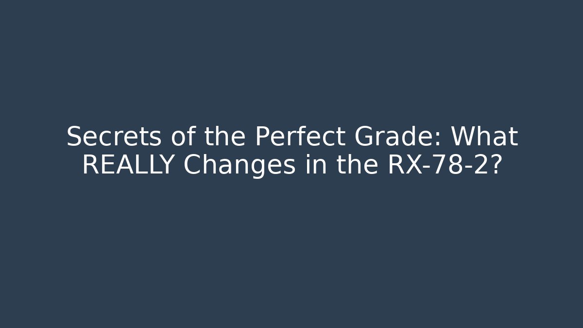 Secrets of the Perfect Grade: What REALLY Changes in the RX-78-2?