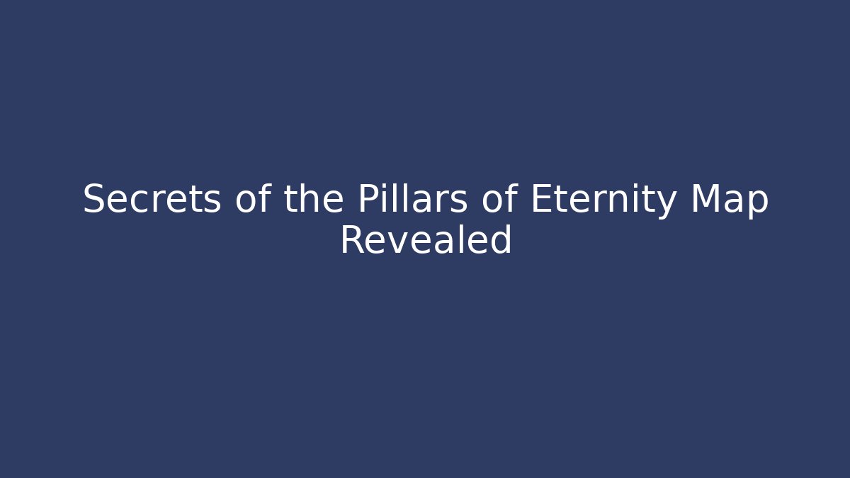 Secrets of the Pillars of Eternity Map Revealed