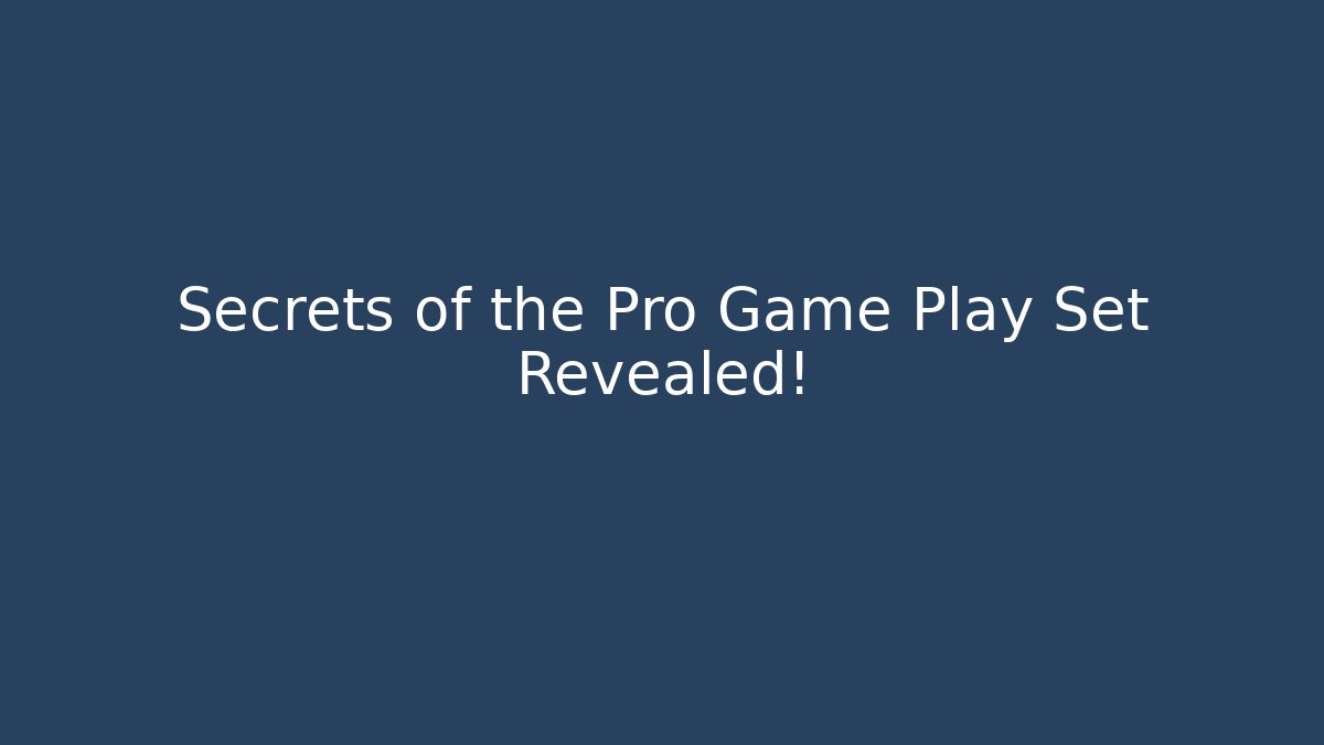 Secrets of the Pro Game Play Set Revealed!