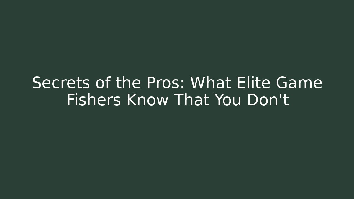 Secrets of the Pros: What Elite Game Fishers Know That You Don't