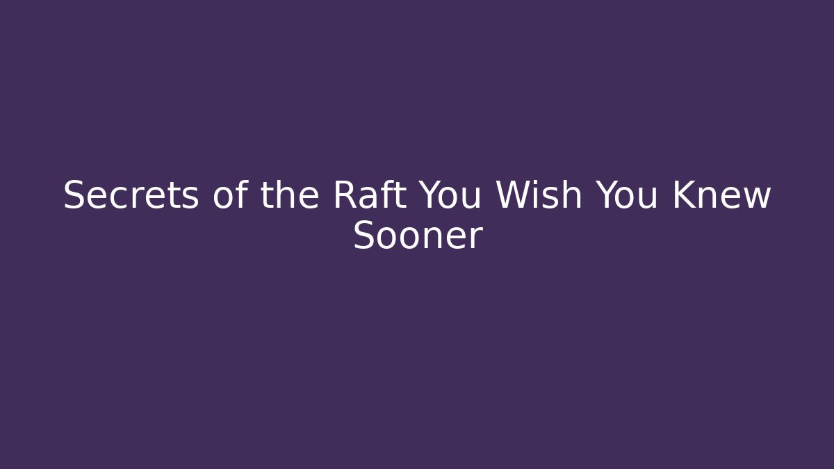 Secrets of the Raft You Wish You Knew Sooner - Critter Realm