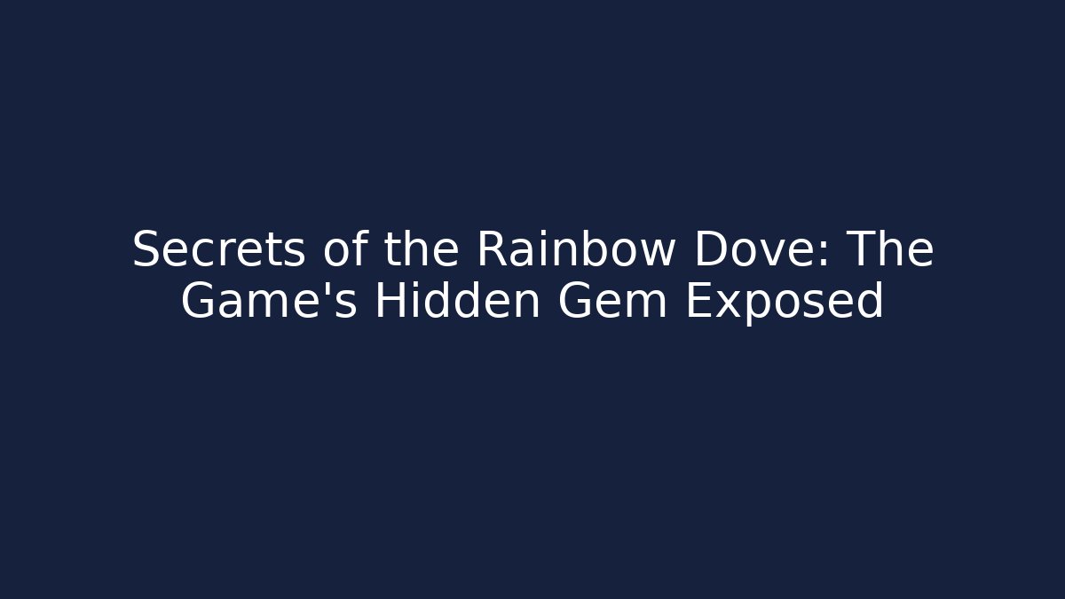 Secrets of the Rainbow Dove: The Game's Hidden Gem Exposed