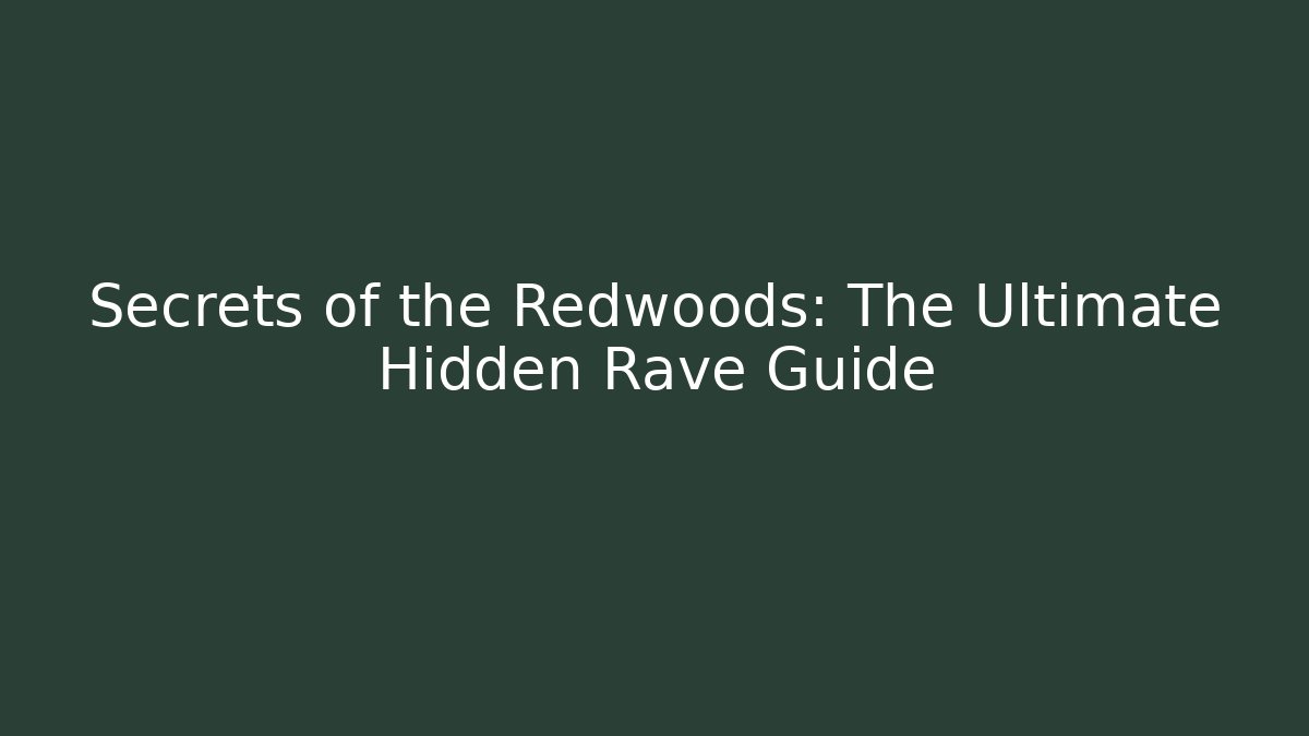 Secrets of the Redwoods: The Ultimate Hidden Rave Guide