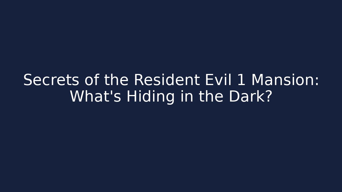 Secrets of the Resident Evil 1 Mansion: What’s Hiding in the Dark?