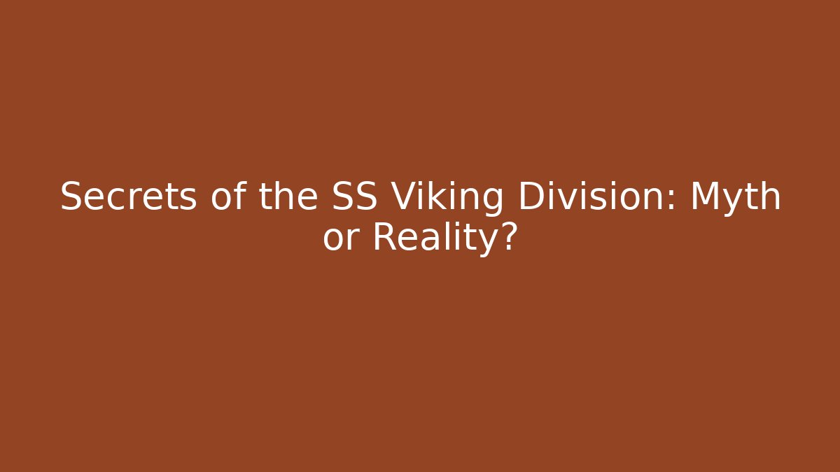 Secrets of the SS Viking Division: Myth or Reality?