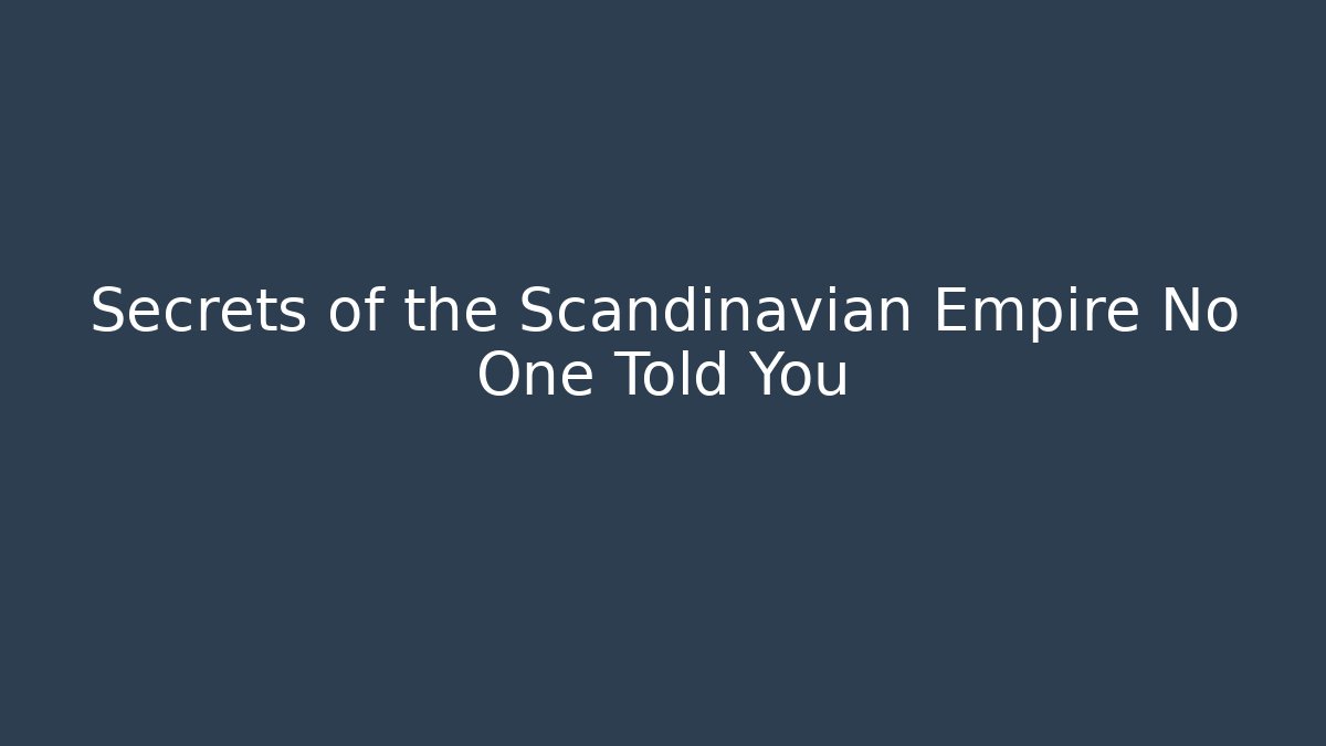 Secrets of the Scandinavian Empire No One Told You
