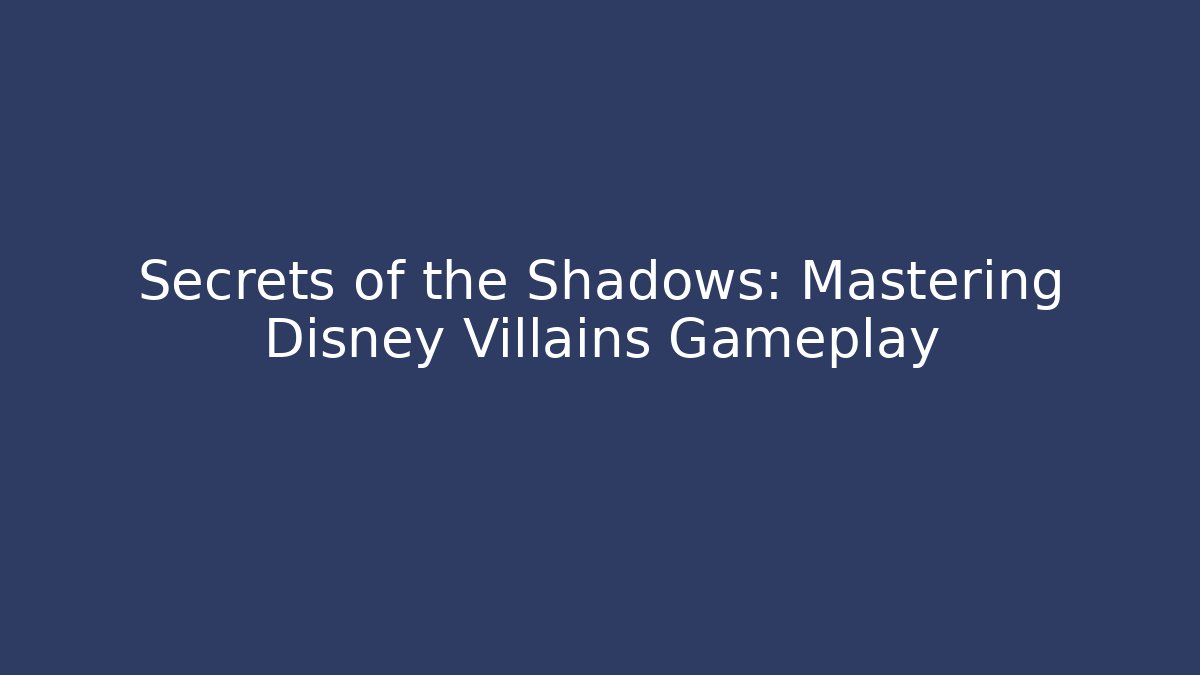 Secrets of the Shadows: Mastering Disney Villains Gameplay